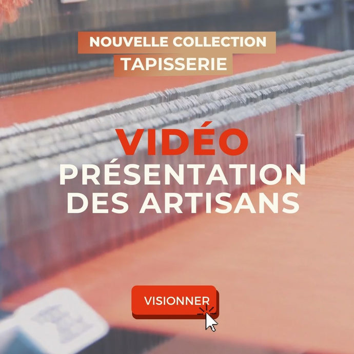 VIDÉO - Présentation des artisans de la collection Tapisserie